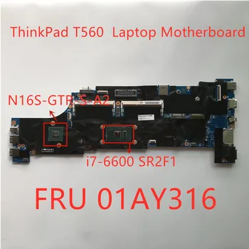 Notebook placa-mãe Para o Lenovo ThinkPad T560 i7-6600 SR2F1 Portátil Independente Placa Gráfica placa-Mãe N16S FRU 01AY316